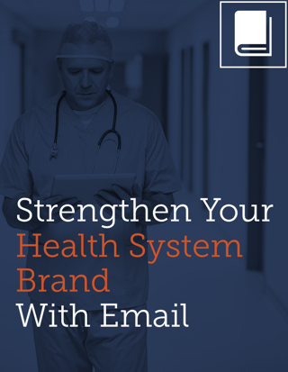 Strengthen your health system brand with email